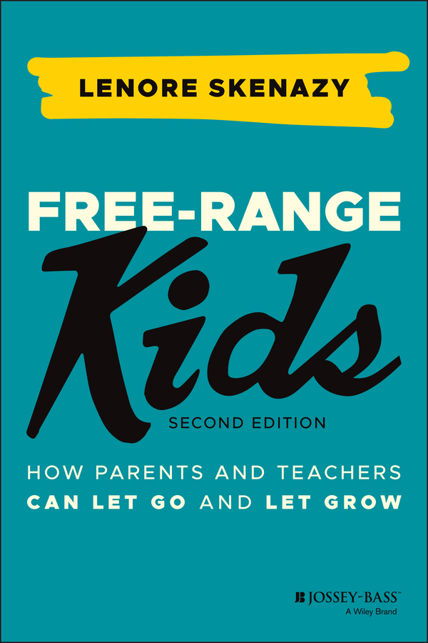 Free-range kids: how parents and teachers can let go and let grow Ebook